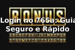 ⭐ Login no 765a: Guia Seguro e Rápido